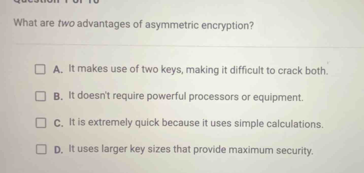what are two advantages of asymmetric encryption? a. it makes use of tw…