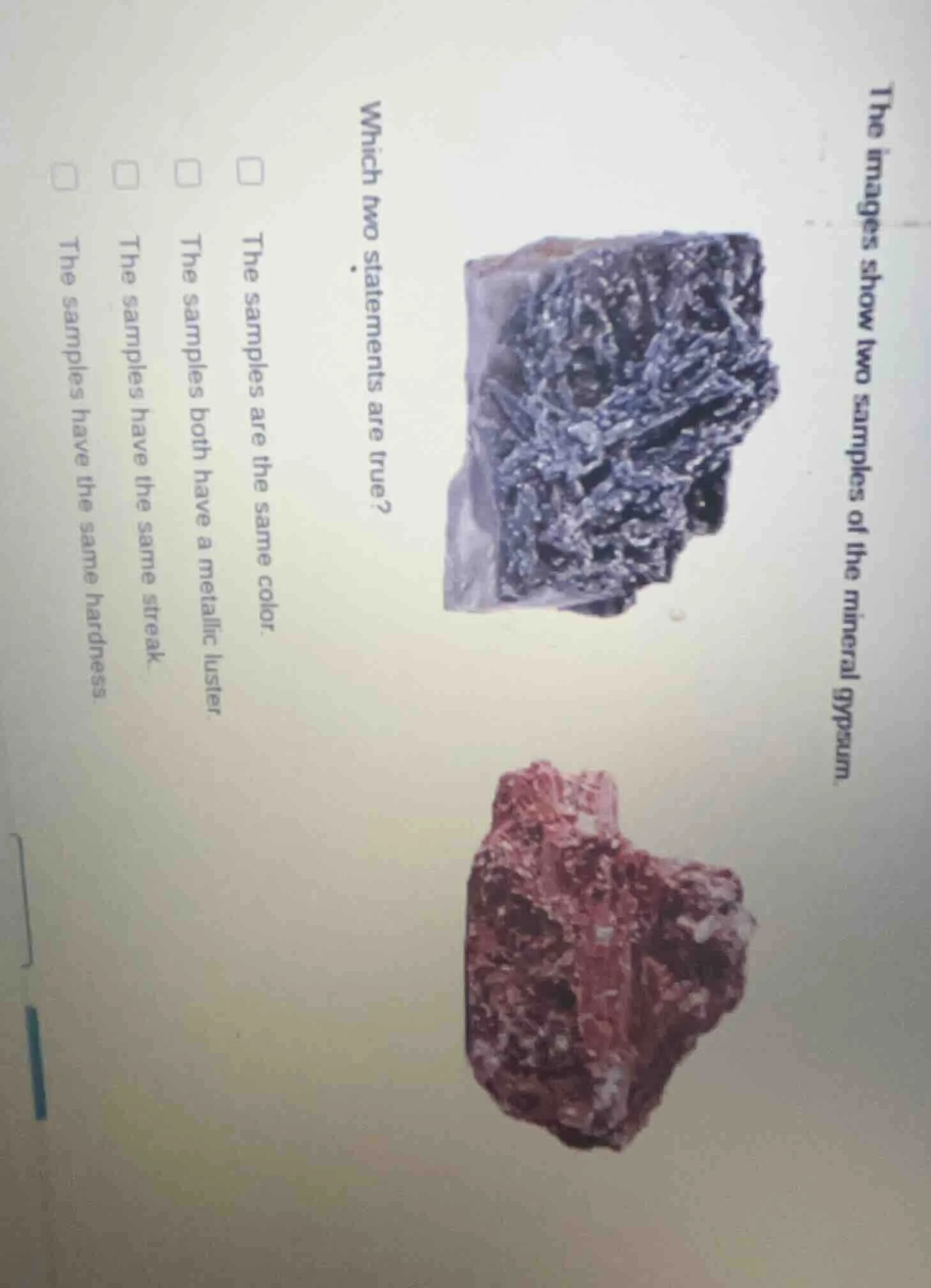 the images show two samples of the mineral gypsum. which two statements…
