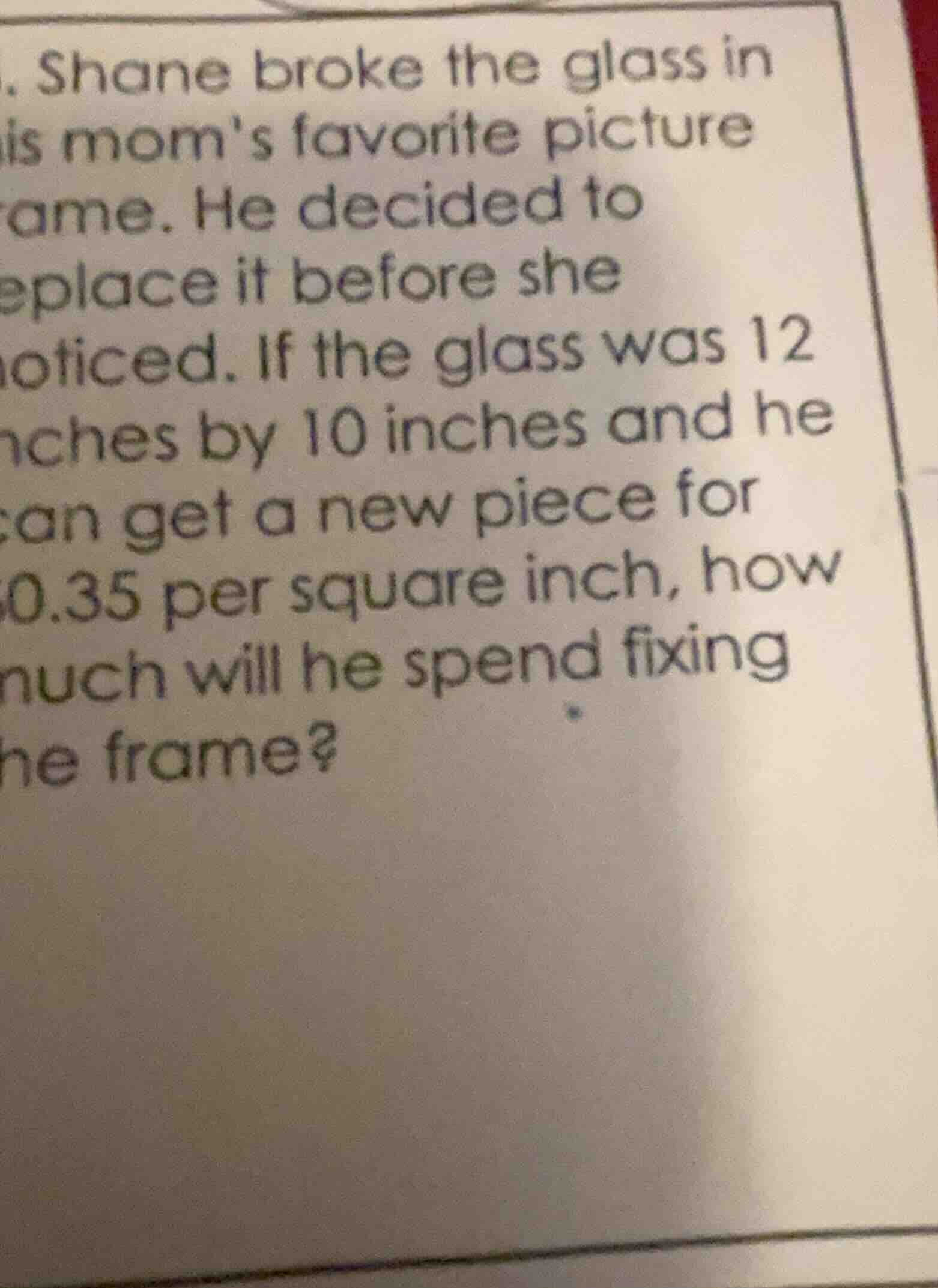 . shane broke the glass in his moms favorite picture frame. he decided …