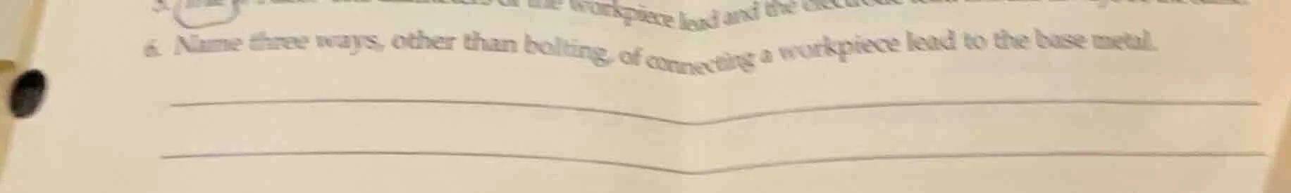 6. name three ways, other than bolting, of connecting a workpiece lead …