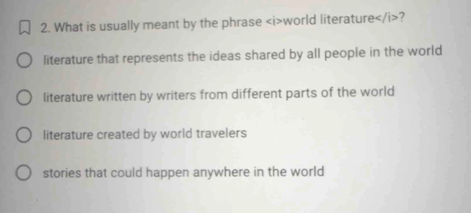 2. what is usually meant by the phrase <i>world literature</i>? literat…