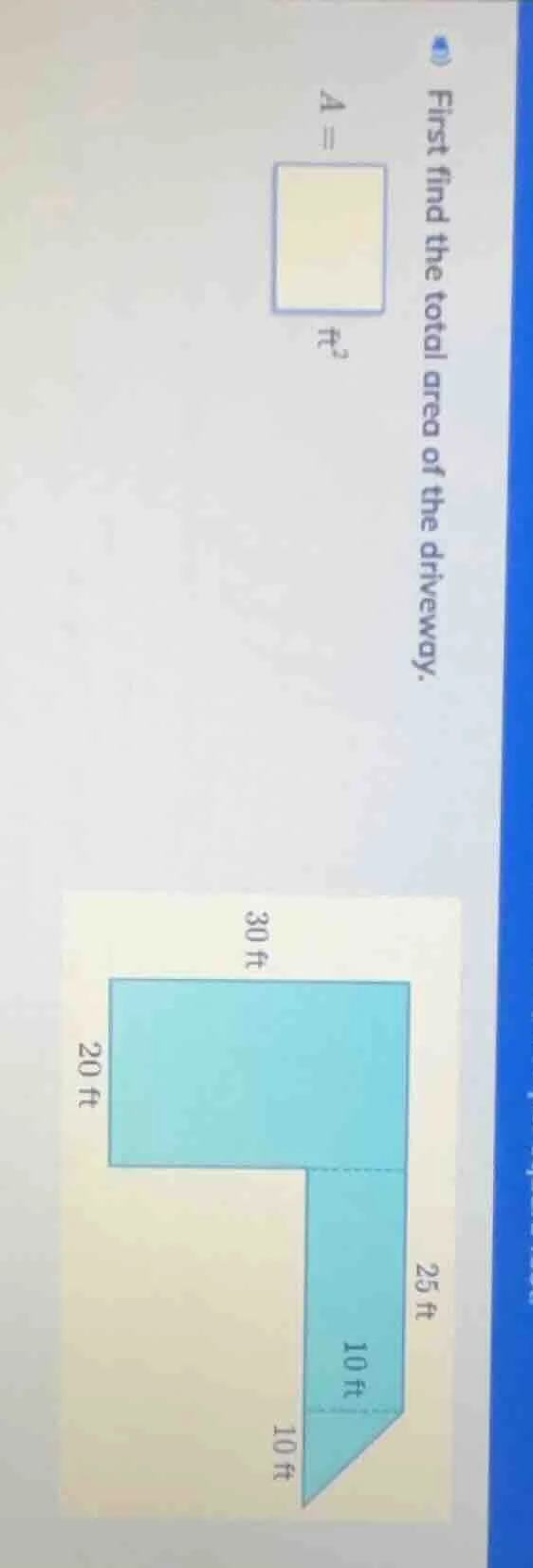 first find the total area of the driveway. a = ft²