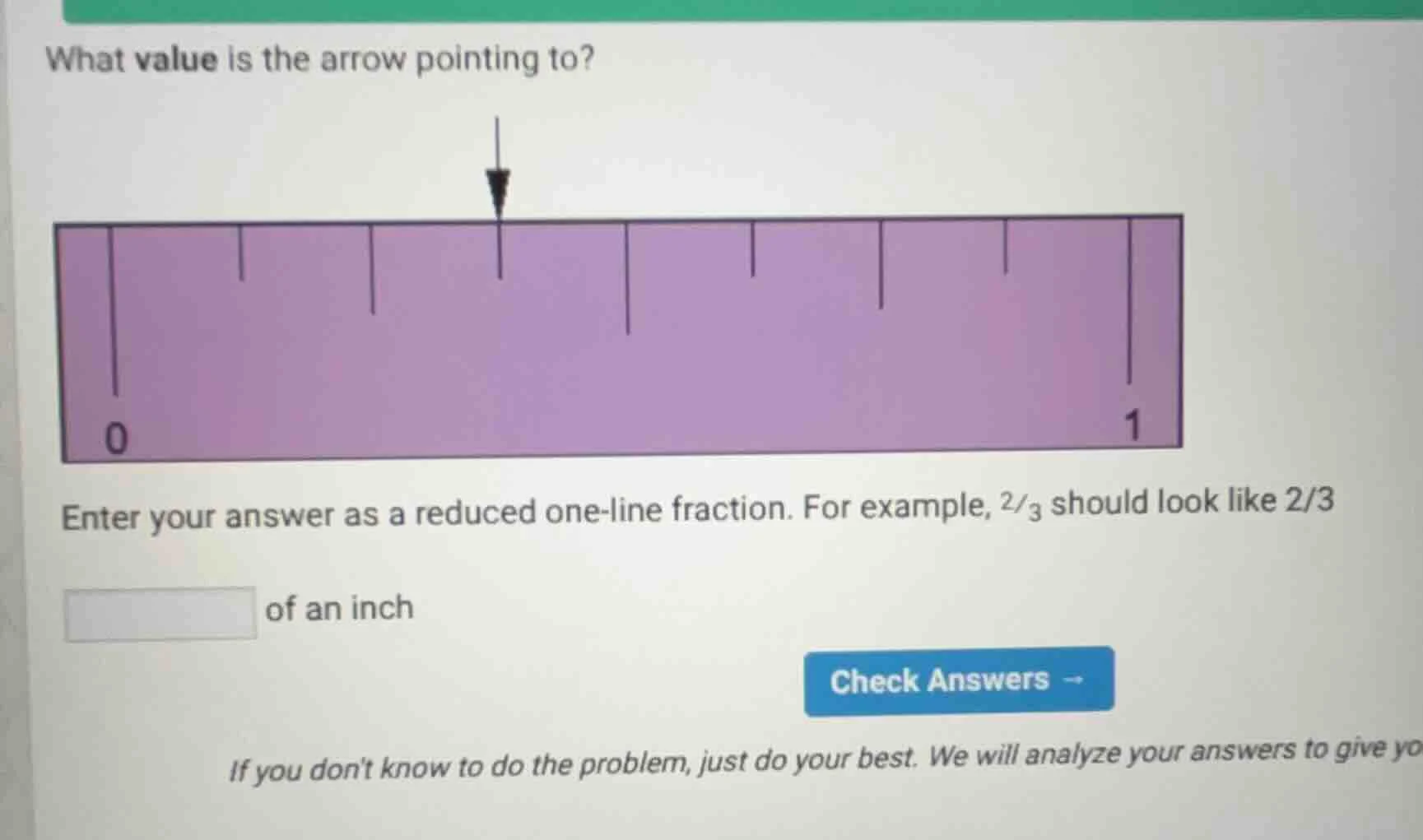 what value is the arrow pointing to? 0 1 enter your answer as a reduced…