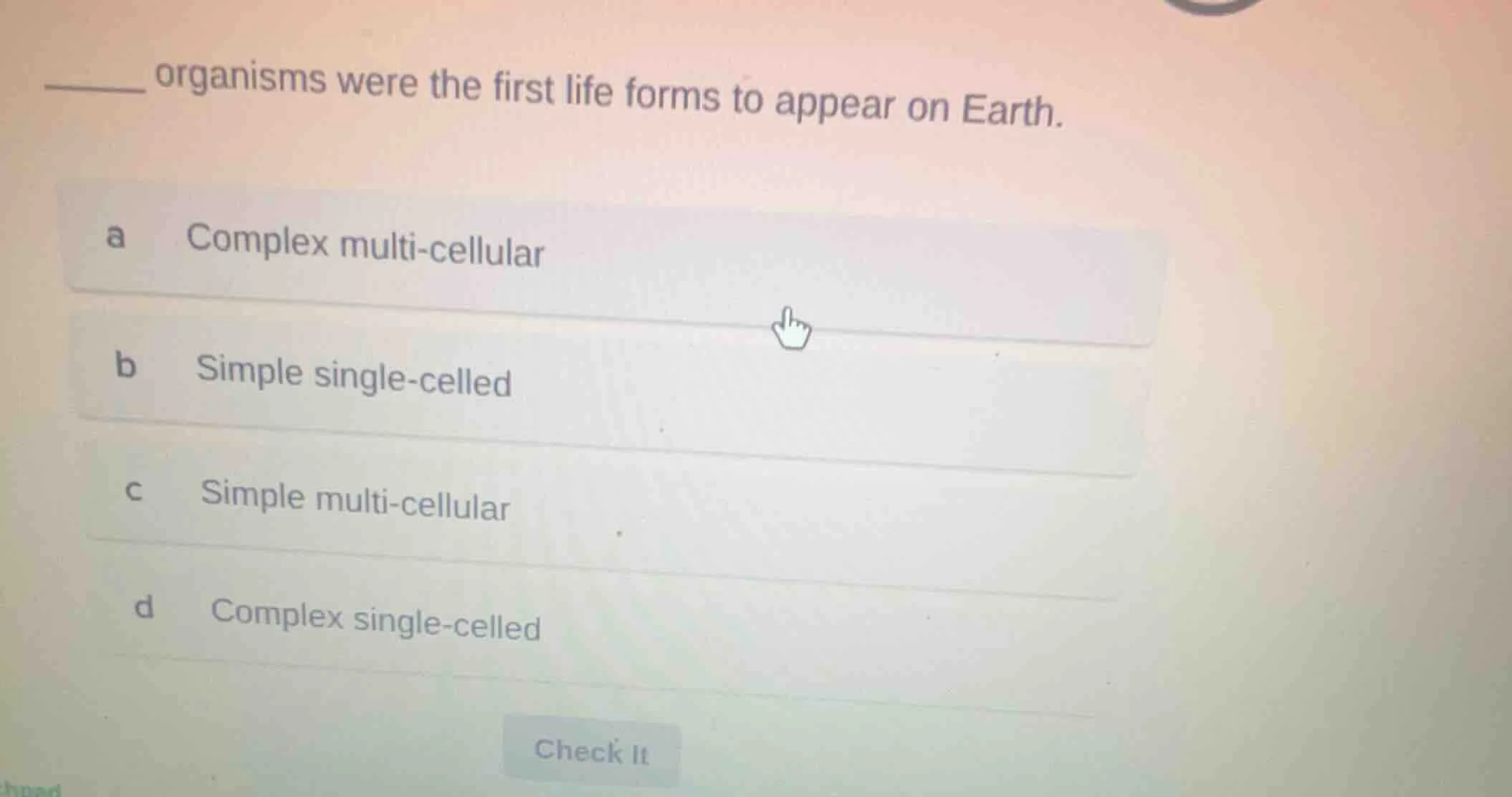 ______ organisms were the first life forms to appear on earth. a comple…