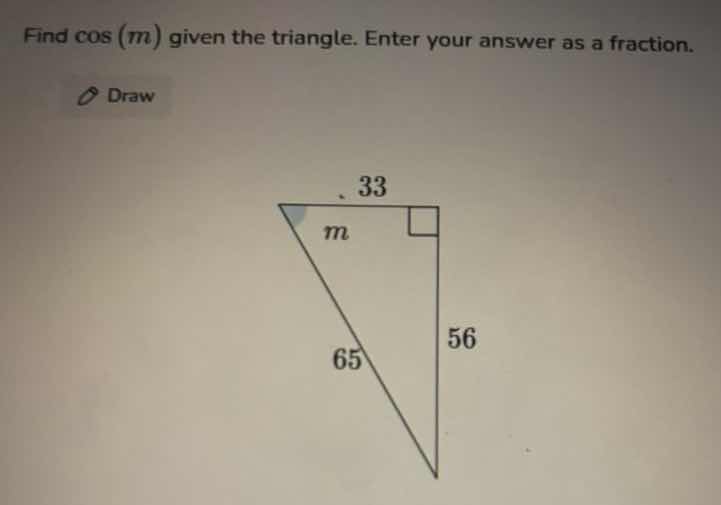 find cos (m) given the triangle. enter your answer as a fraction. draw …