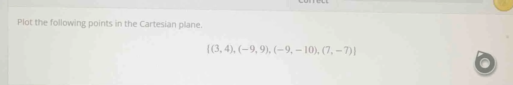 plot the following points in the cartesian plane. {(3, 4), (-9, 9), (-9…