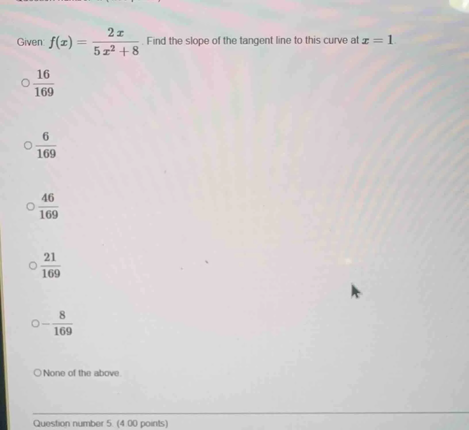 given: $f(x) = \\frac{2x}{5x^2 + 8}$. find the slope of the tangent lin…