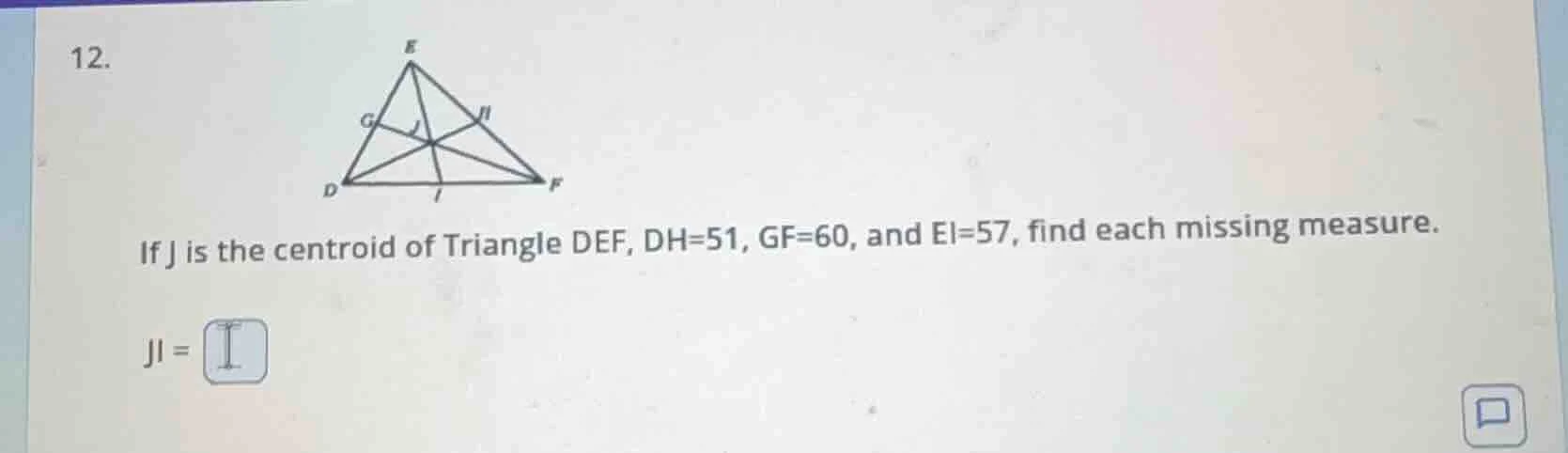 12. if j is the centroid of triangle def, dh=51, gf=60, and el=57, find…