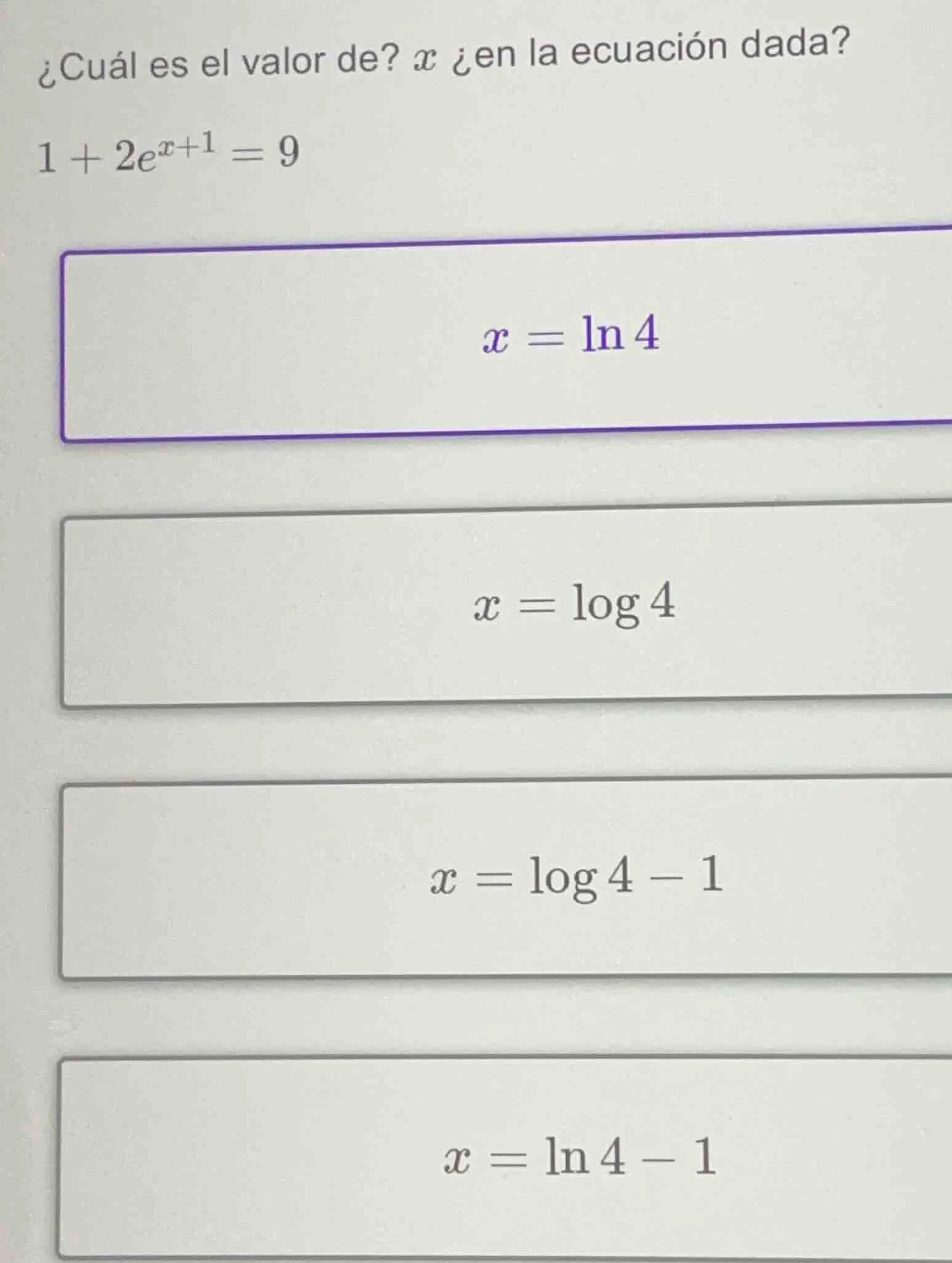 ¿cuál es el valor de? $x$ ¿en la ecuación dada? $1 + 2e^{x + 1} = 9$ $x…