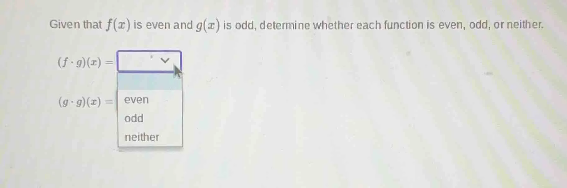 given that f(x) is even and g(x) is odd, determine whether each functio…