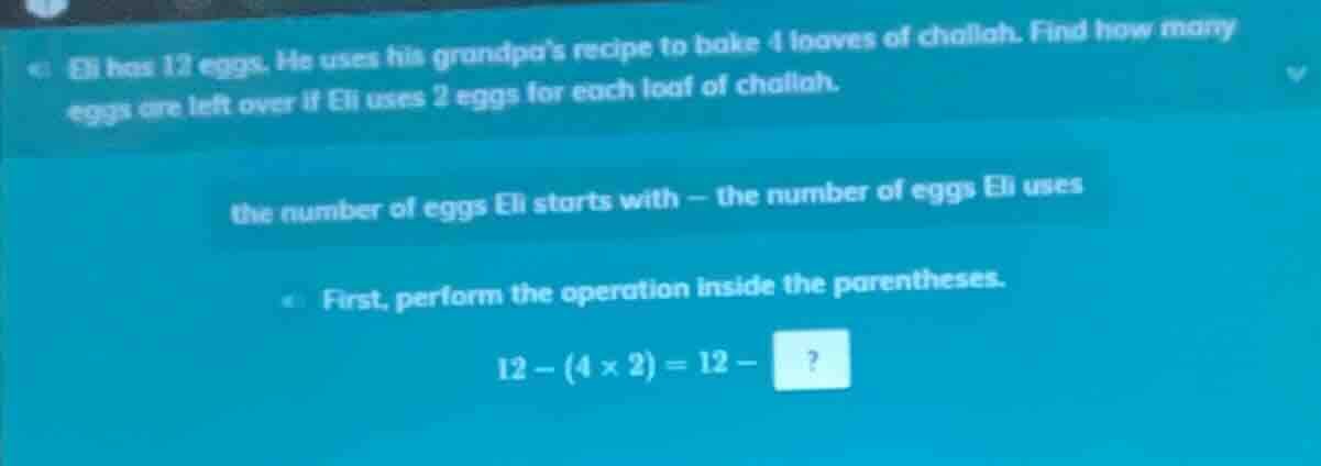 eli has 12 eggs. he uses his grandpas recipe to bake 4 loaves of challa…
