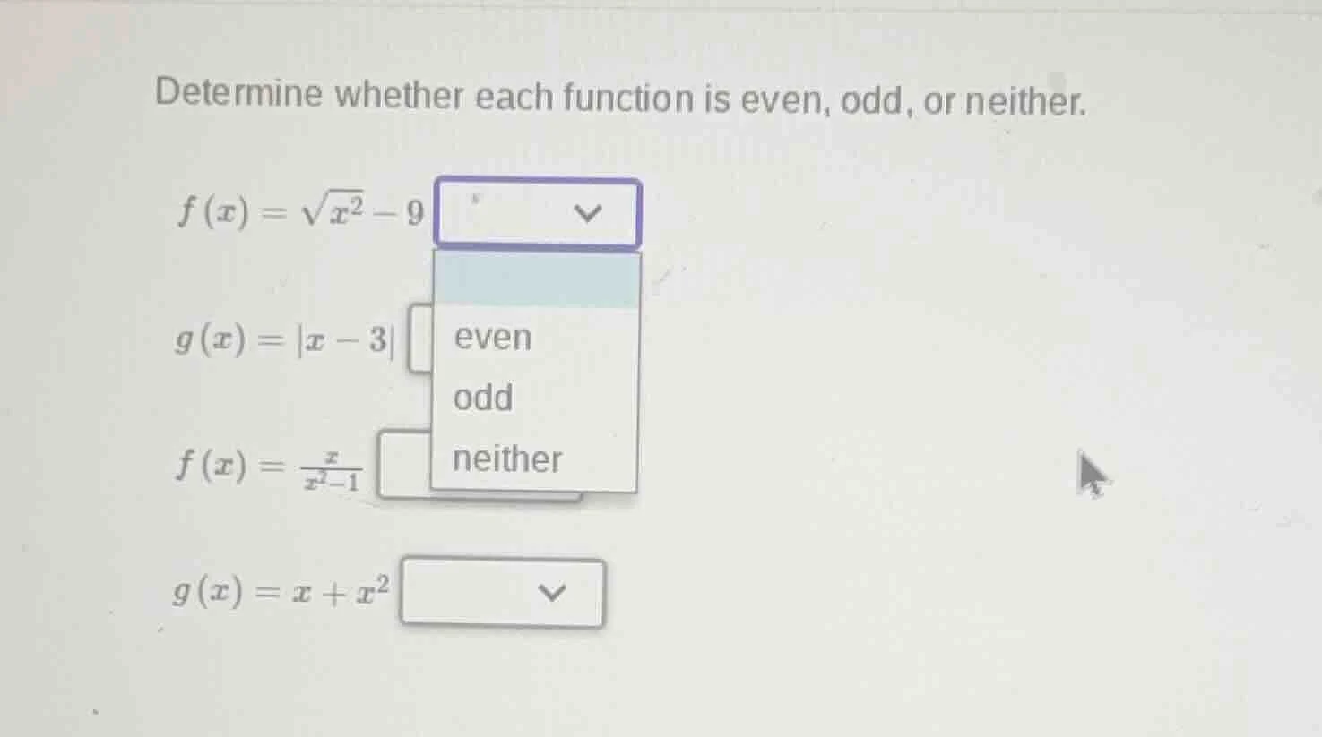 determine whether each function is even, odd, or neither. f(x)=√(x²−9) …