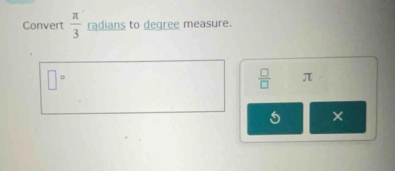 convert \\(\\frac{\\pi}{3}\\) radians to degree measure.