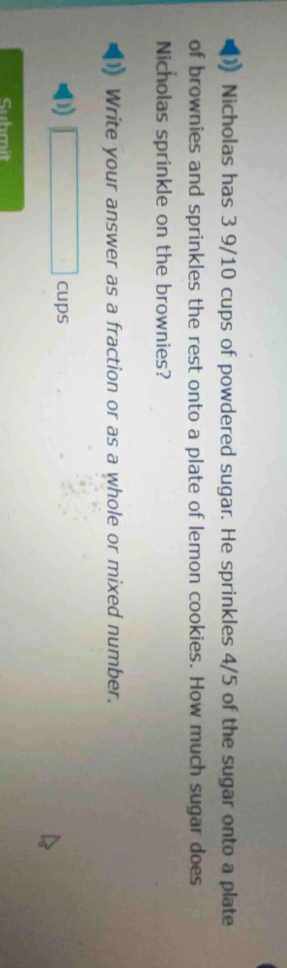 nicholas has 3 9/10 cups of powdered sugar. he sprinkles 4/5 of the sug…