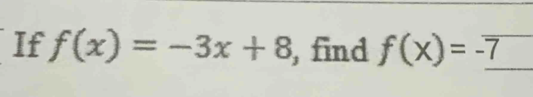if $f(x) = -3x + 8$, find $f(x) = -7$