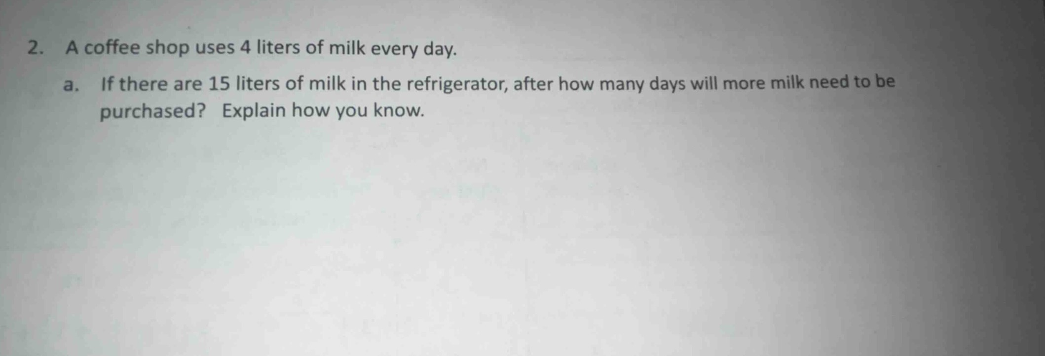 2. a coffee shop uses 4 liters of milk every day. a. if there are 15 li…