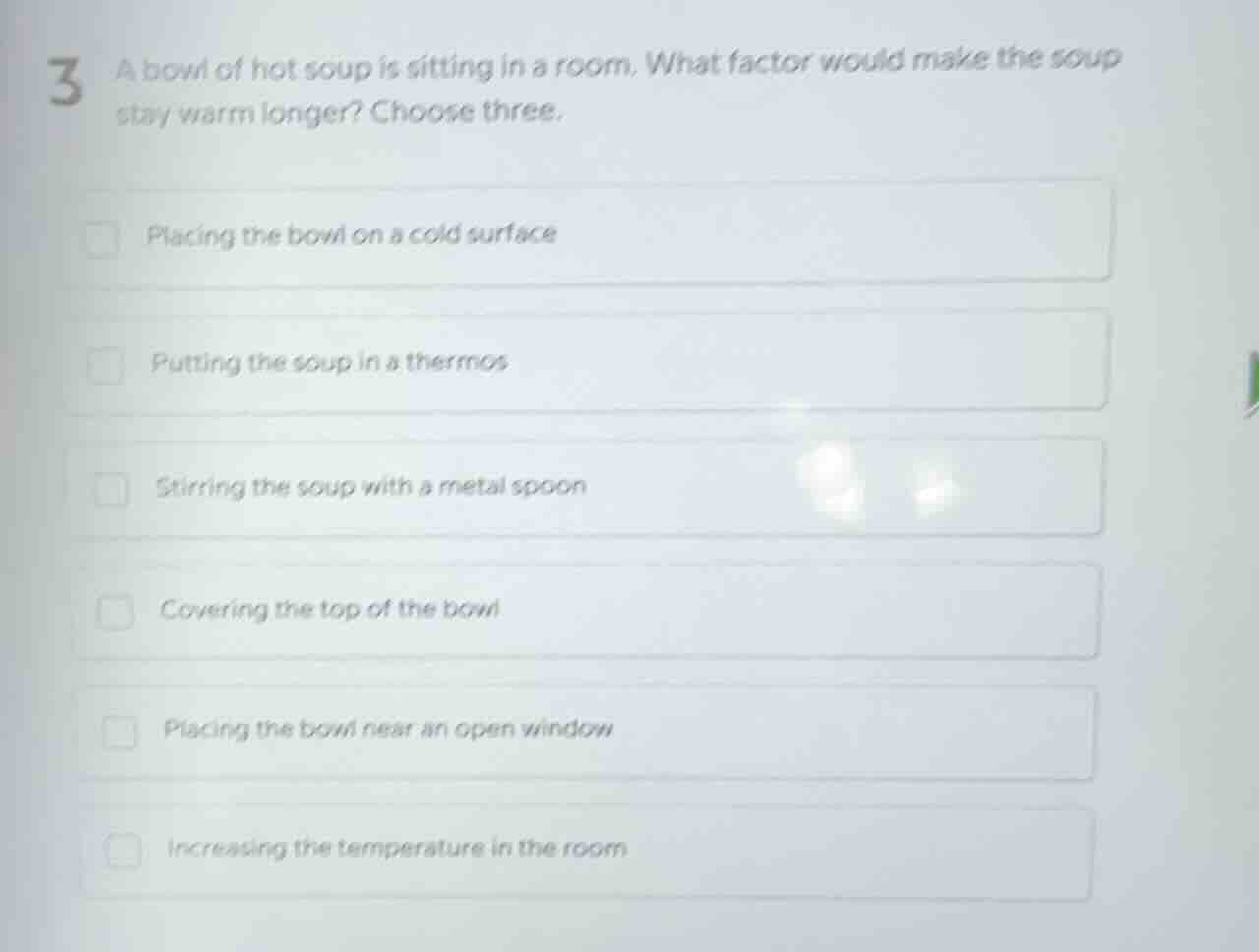 3 a bowl of hot soup is sitting in a room. what factor would make the s…