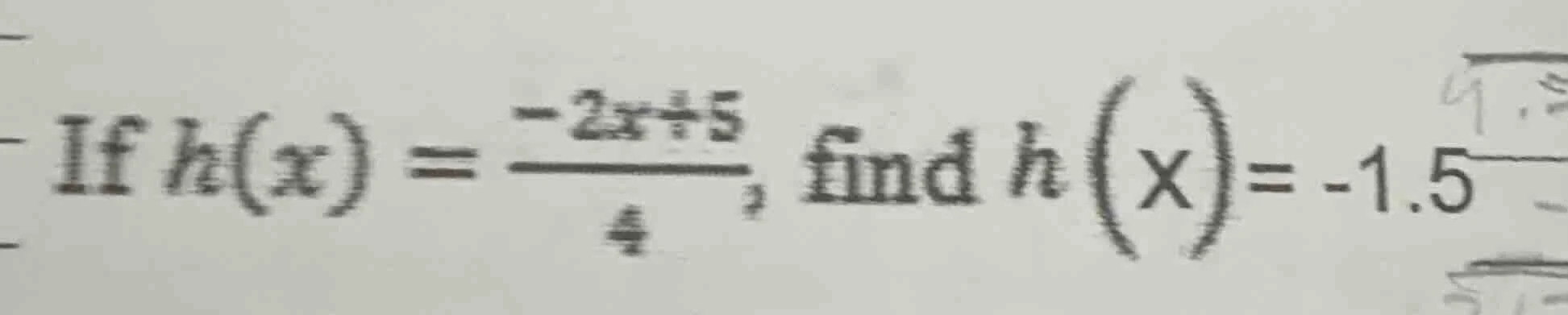 if $h(x) = \\frac{-2x + 5}{4}$, find $h(x) = -1.5$
