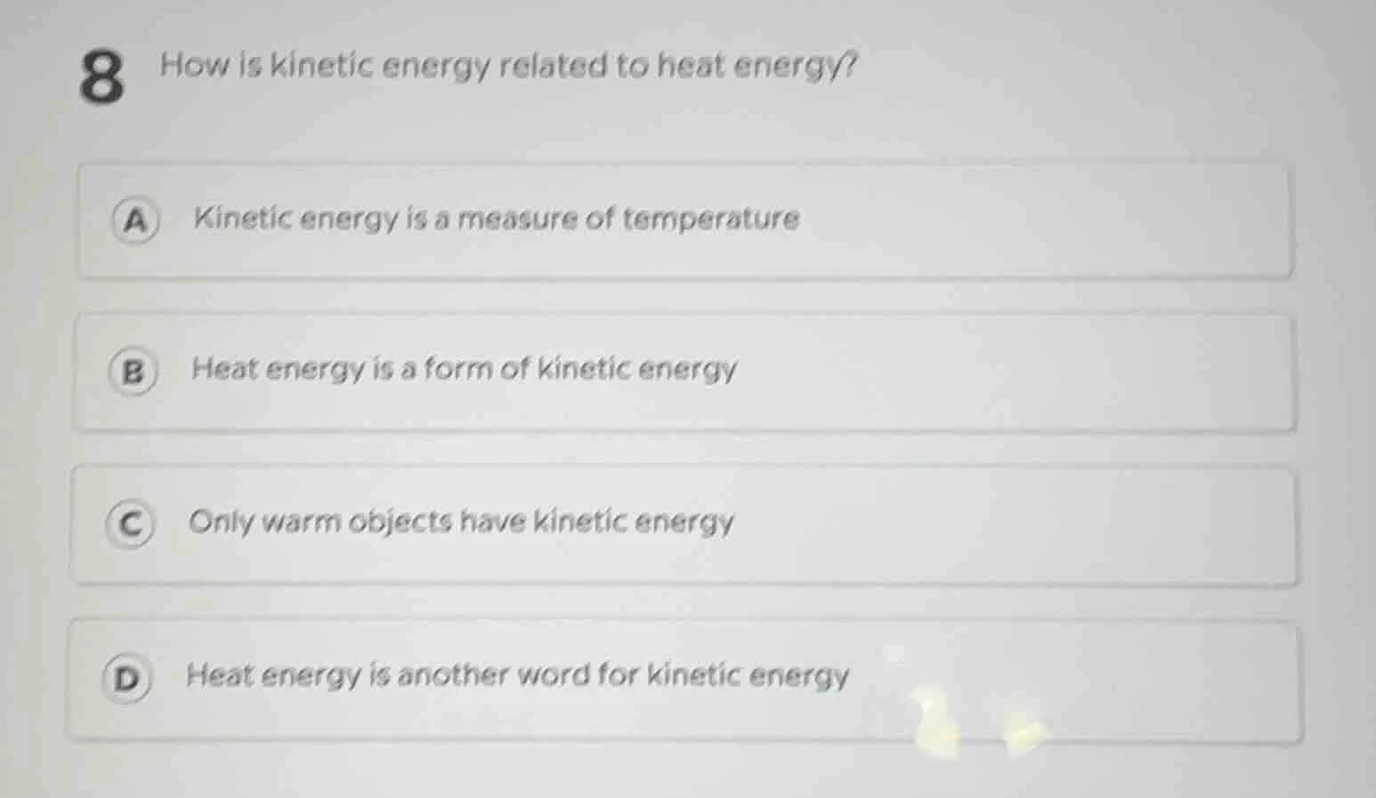 8 how is kinetic energy related to heat energy? a kinetic energy is a m…