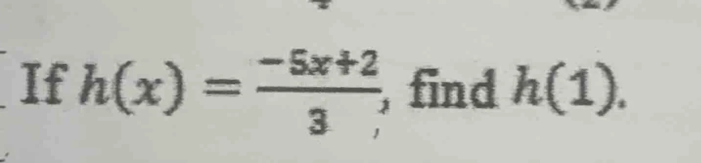 if $h(x) = \\frac{-5x + 2}{3}$, find $h(1)$.
