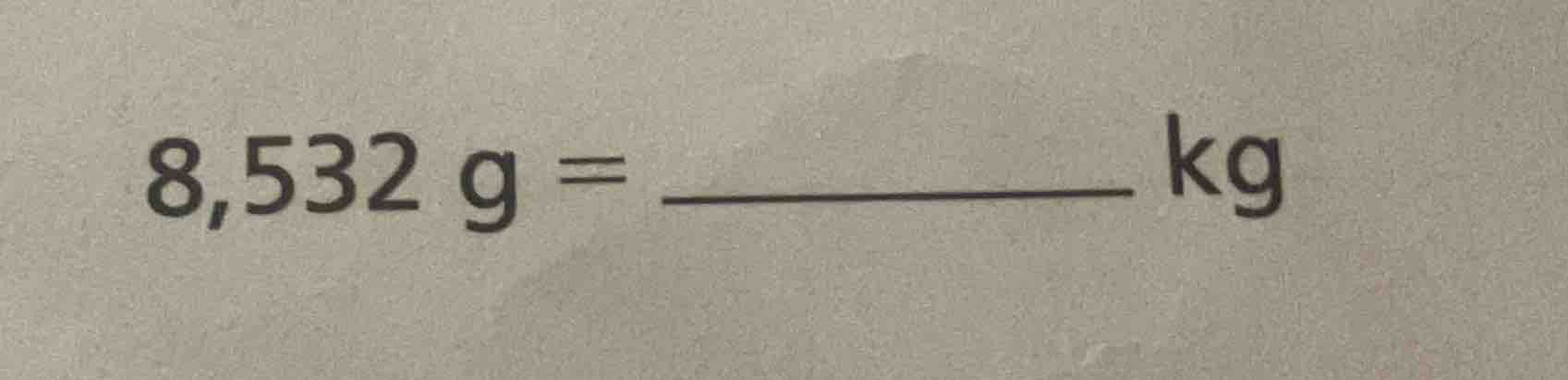 8,532 g = ______ kg