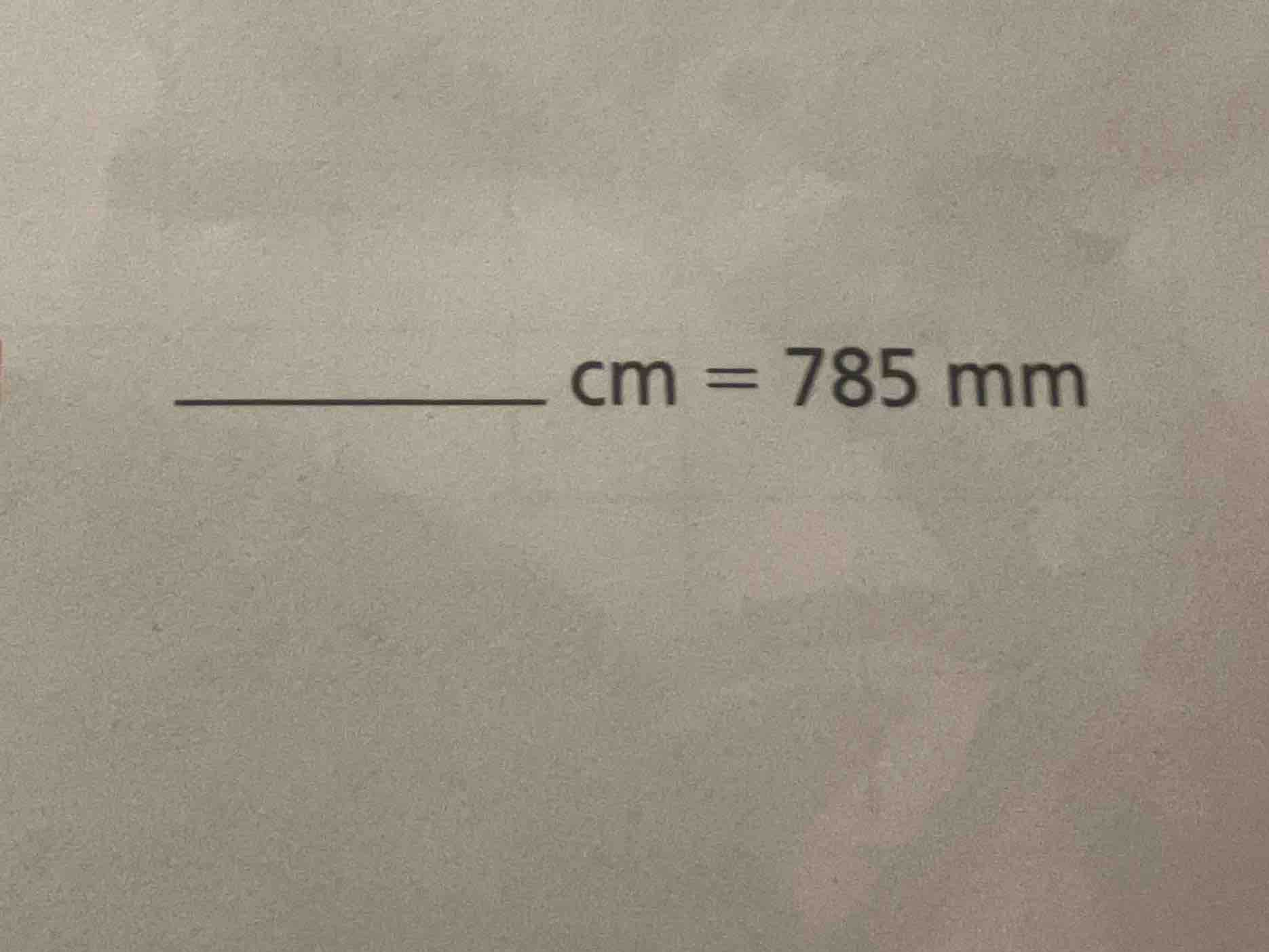 ______ cm = 785 mm