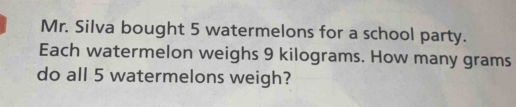 mr. silva bought 5 watermelons for a school party. each watermelon weig…