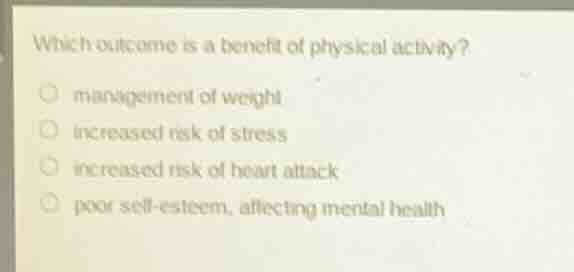 which outcome is a benefit of physical activity? management of weight i…
