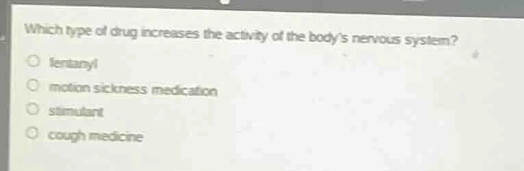 which type of drug increases the activity of the body’s nervous system?…