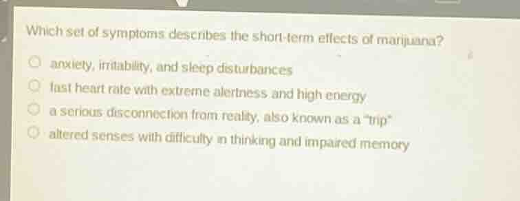 which set of symptoms describes the short - term effects of marijuana? …