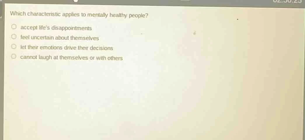 which characteristic applies to mentally healthy people? accept lifes d…