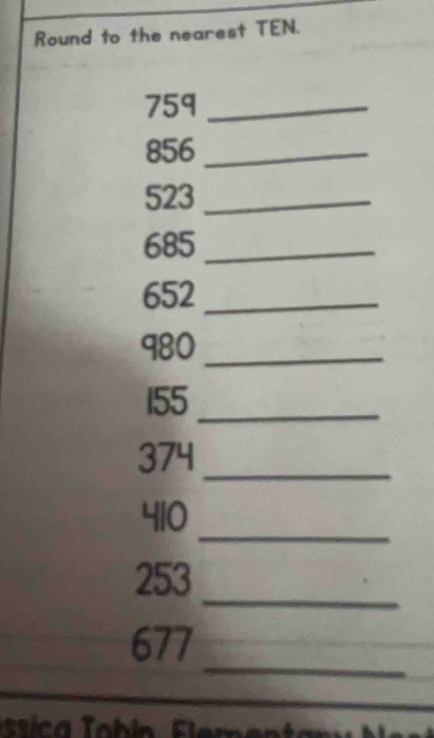 round to the nearest ten. 759 856 523 685 652 980 155 374 410 253 677