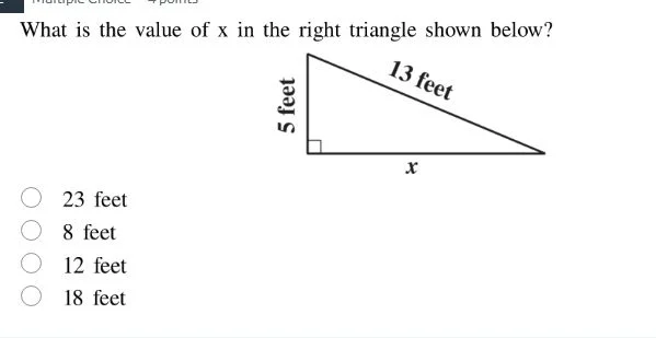what is the value of x in the right triangle shown below? 13 feet 5 fee…