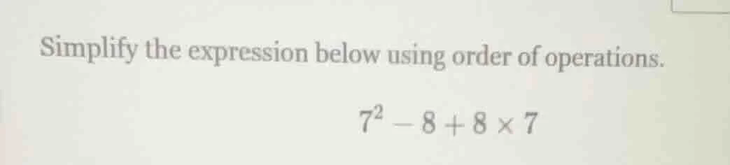 simplify the expression below using order of operations.\\(7^2 - 8 + 8 …