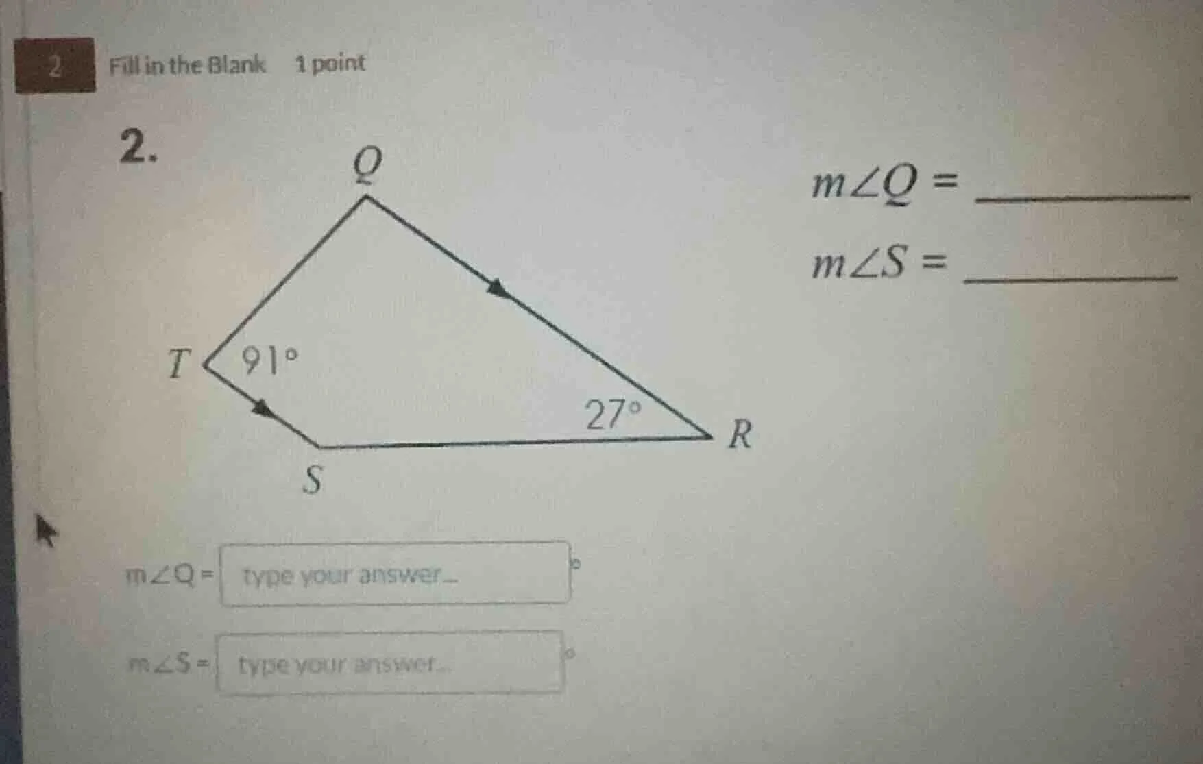 2 fill in the blank 1 point 2. m∠q = ______ m∠s = ______ t 91° s 27° r …