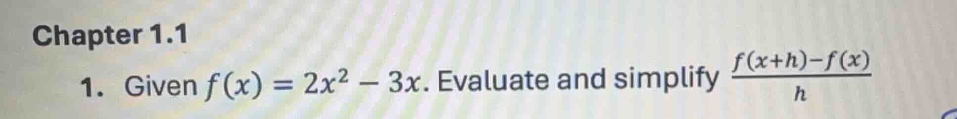 chapter 1.1 1. given $f(x) = 2x^2 - 3x$. evaluate and simplify $dfrac{f…