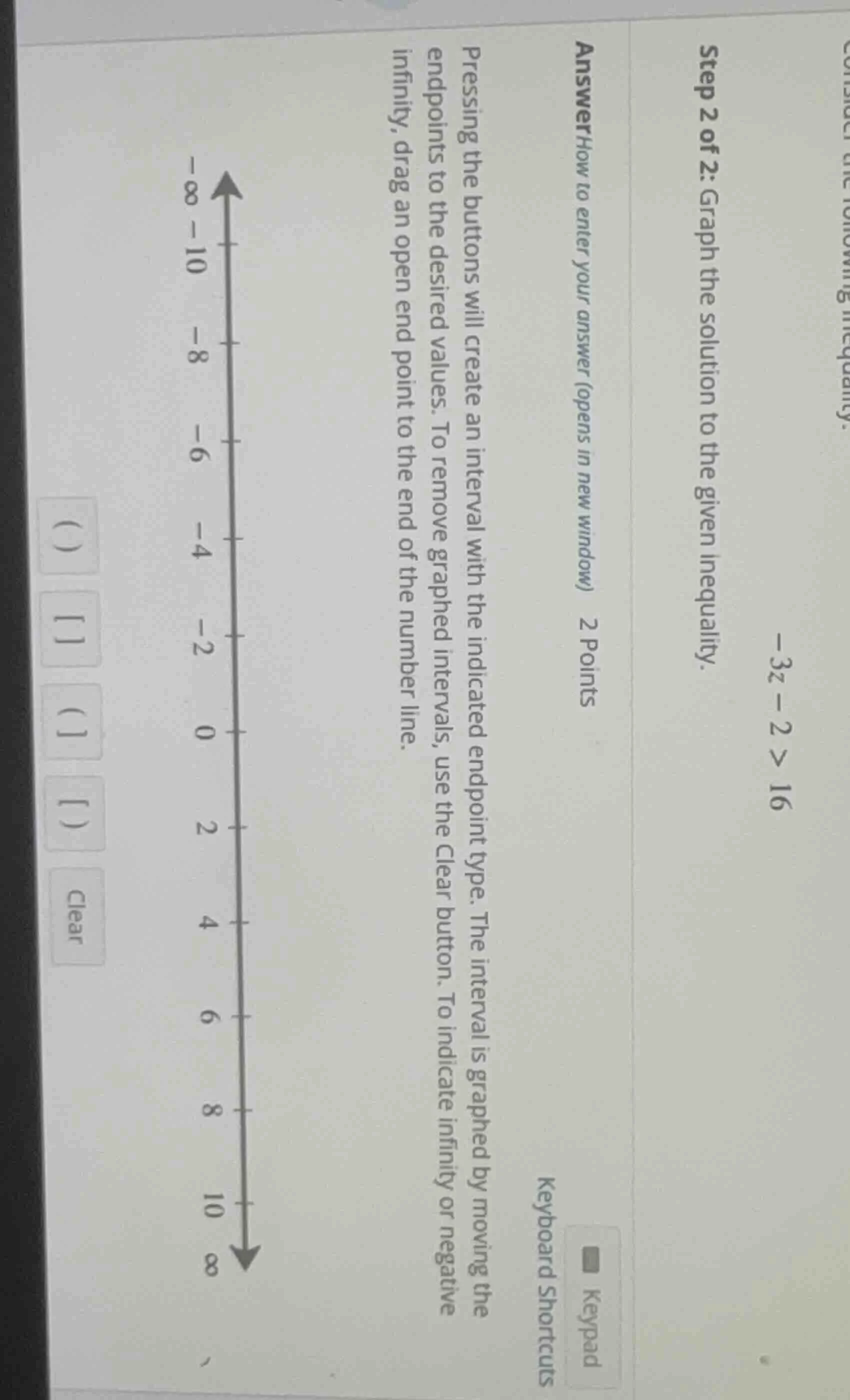 -3z - 2 > 16 step 2 of 2: graph the solution to the given inequality. a…