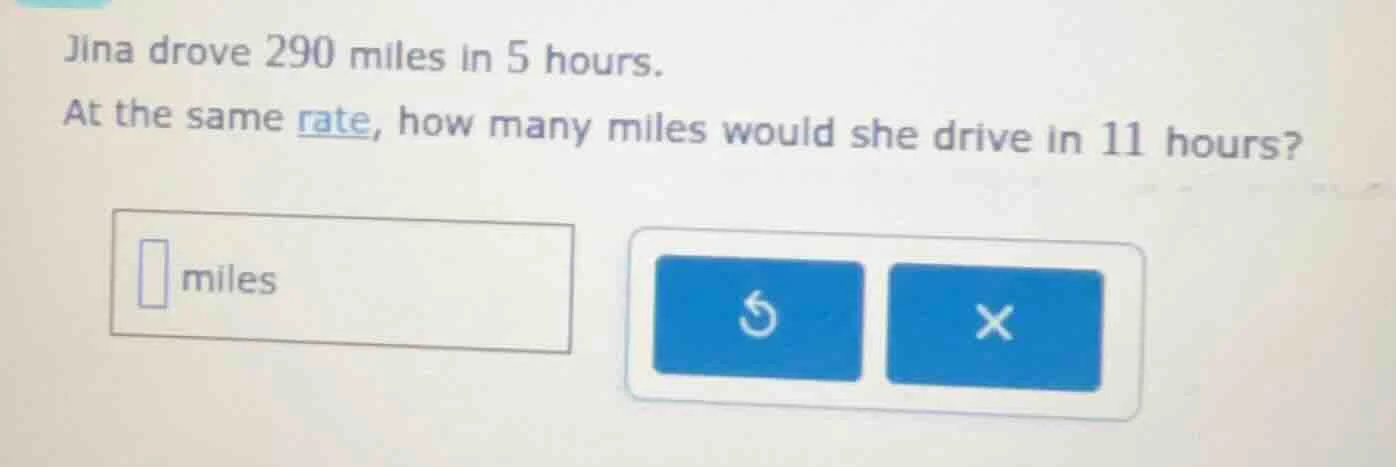 jina drove 290 miles in 5 hours. at the same rate, how many miles would…