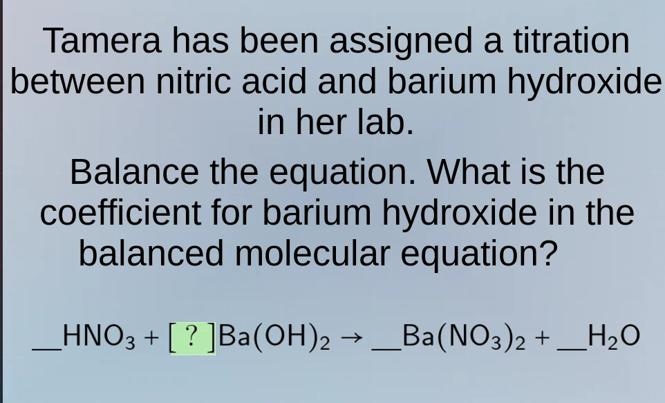 tamera has been assigned a titration between nitric acid and barium hyd…