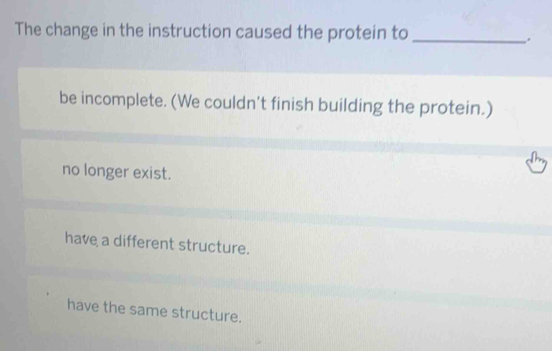 the change in the instruction caused the protein to ________. be incomp…