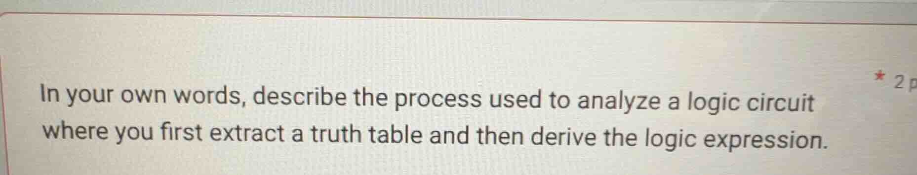 in your own words, describe the process used to analyze a logic circuit…