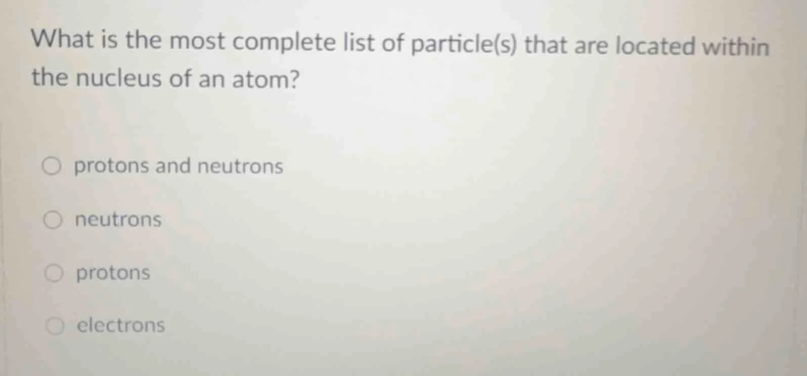 what is the most complete list of particle(s) that are located within t…