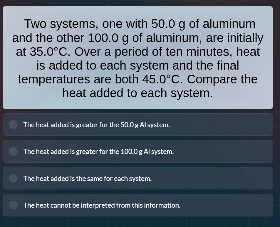 two systems, one with 50.0 g of aluminum and the other 100.0 g of alumi…