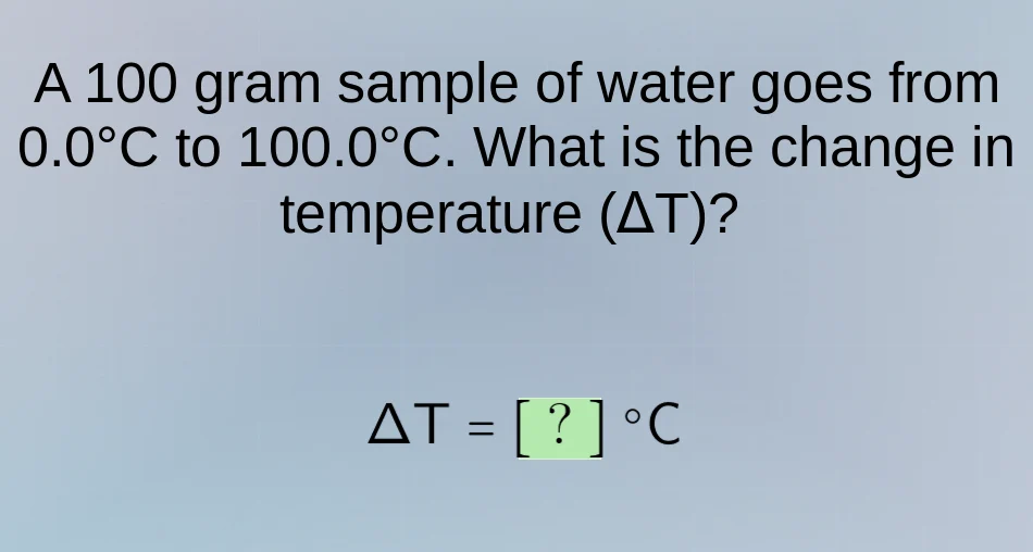 a 100 gram sample of water goes from 0.0°c to 100.0°c. what is the chan…