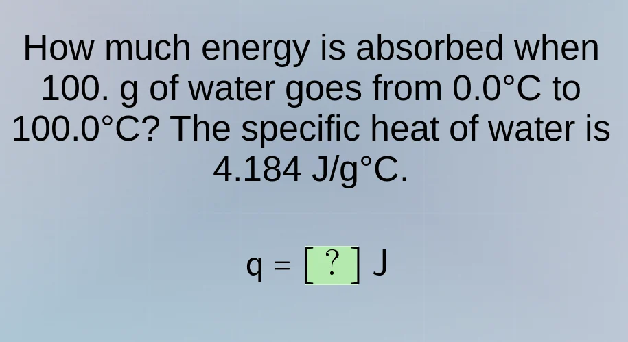 how much energy is absorbed when 100. g of water goes from 0.0°c to 100…