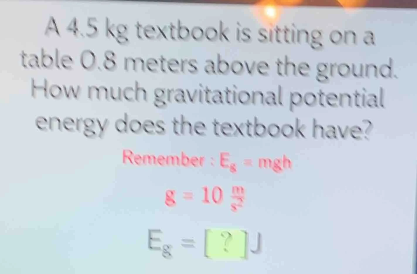 a 4.5 kg textbook is sitting on a table 0.8 meters above the ground. ho…