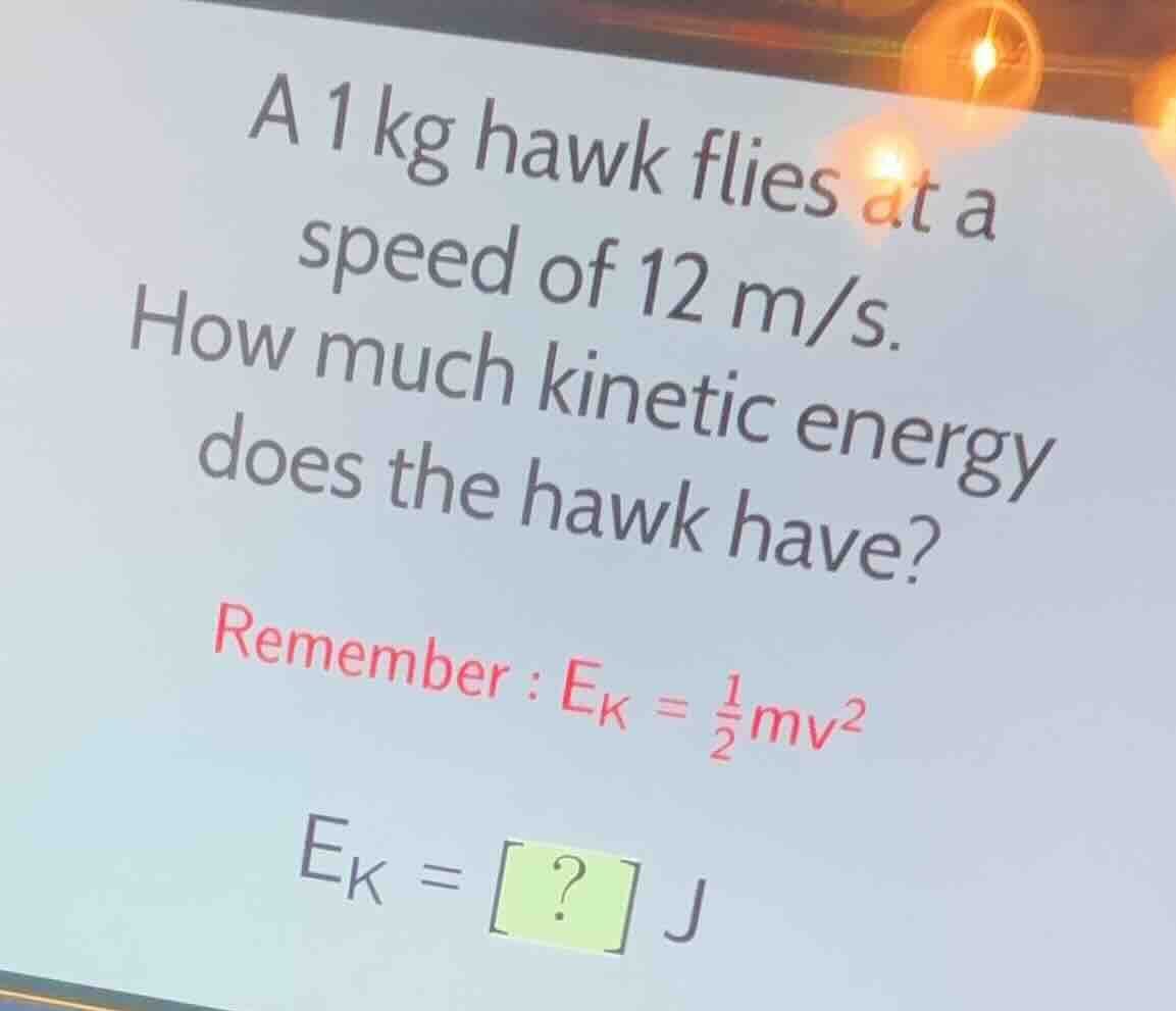 a 1 kg hawk flies at a speed of 12 m/s. how much kinetic energy does th…