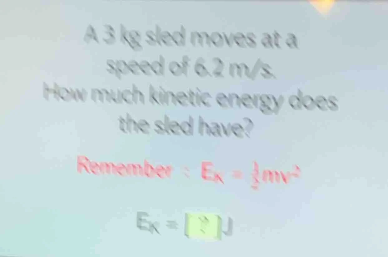 a 3 kg sled moves at a speed of 6.2 m/s. how much kinetic energy does t…
