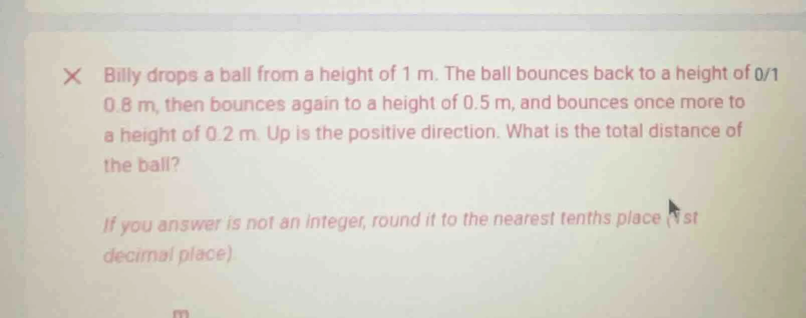 billy drops a ball from a height of 1 m. the ball bounces back to a hei…