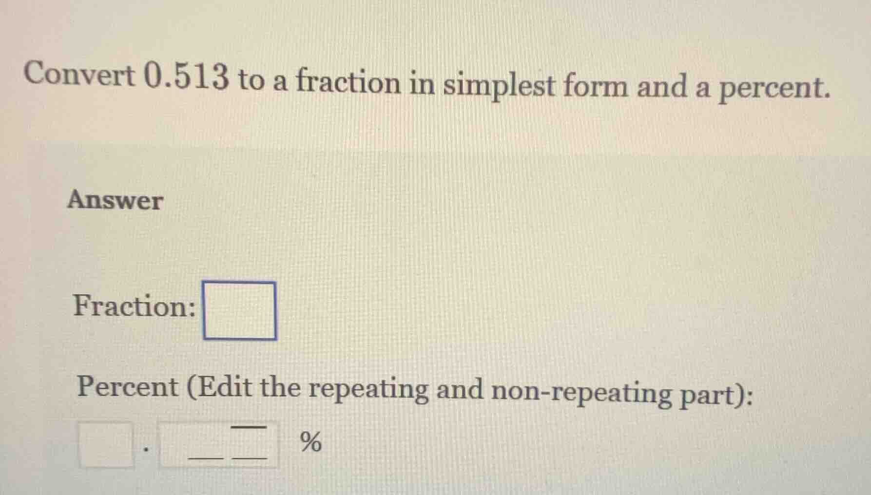 convert 0.513 to a fraction in simplest form and a percent. answer frac…